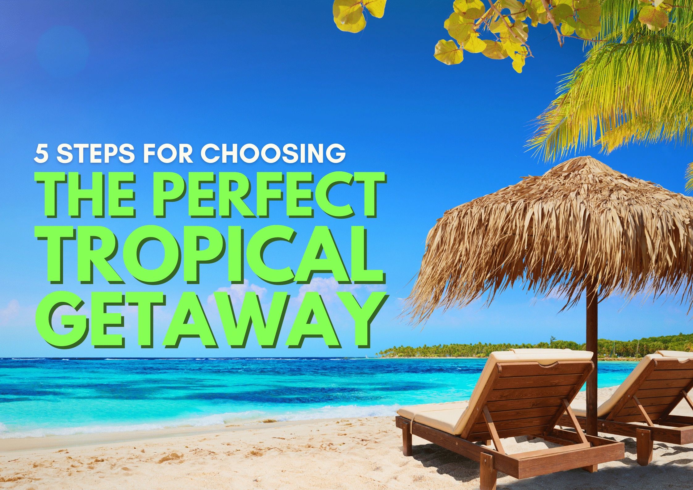 5 Steps for Choosing the Perfect Tropical Getaway